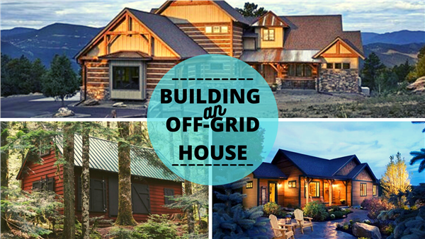 learn house plan Building an Off-Grid House: What You Need to Know