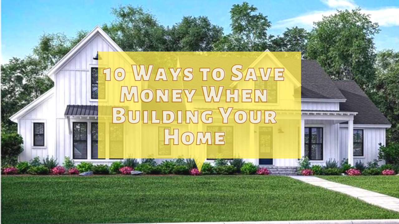 How to Save Money When Building Your Home