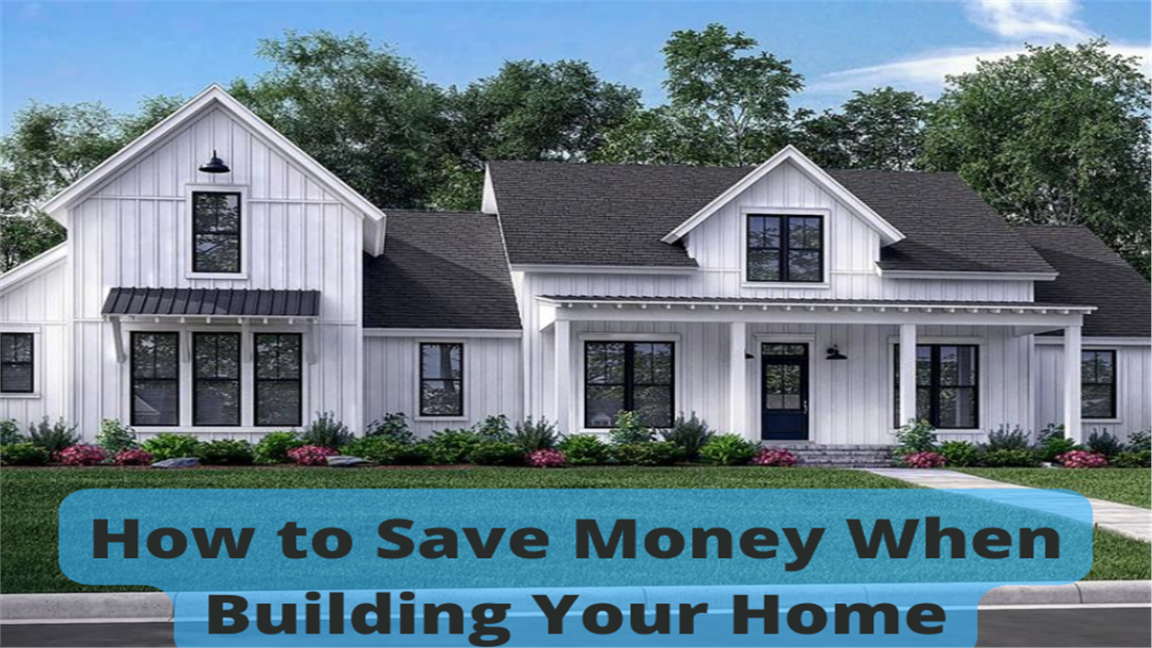 How to Save Money When Building Your Home