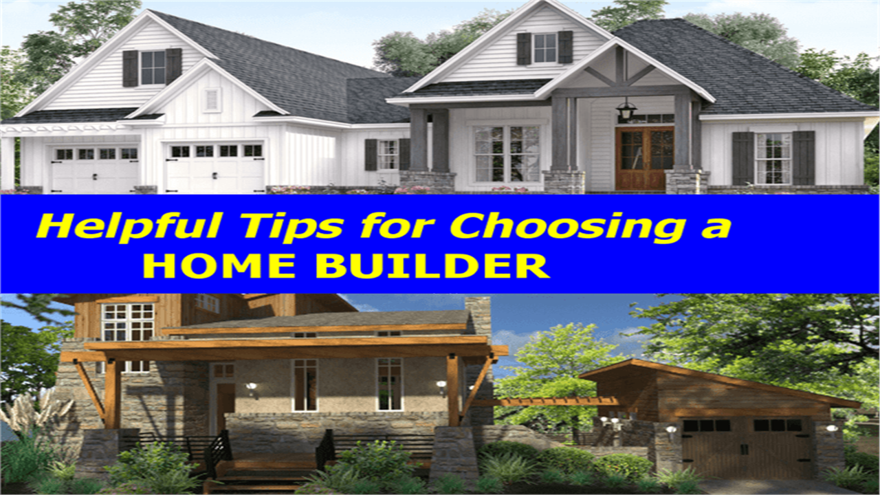 Helpful Tips for Choosing a Home Builder