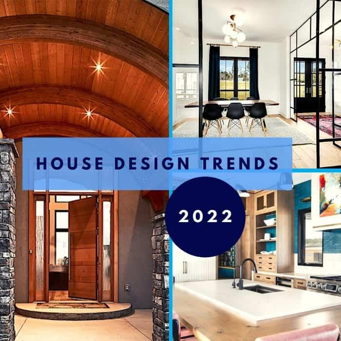 Top House Design Trends to Watch For in 2022